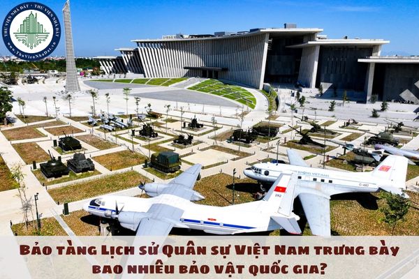 Bảo tàng Lịch sử Quân sự Việt Nam trưng bày bao nhiêu bảo vật quốc gia?