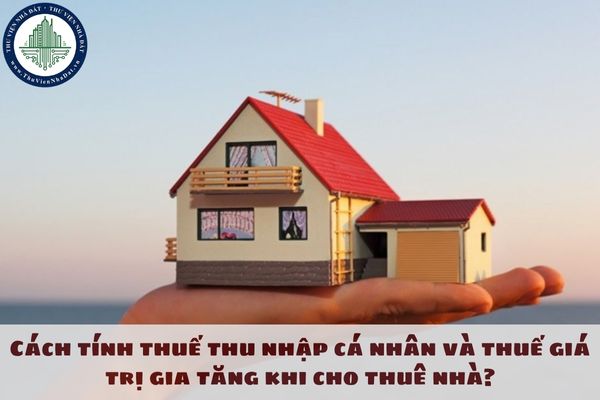 Cách tính thuế thu nhập cá nhân và thuế giá trị gia tăng khi cho thuê nhà?