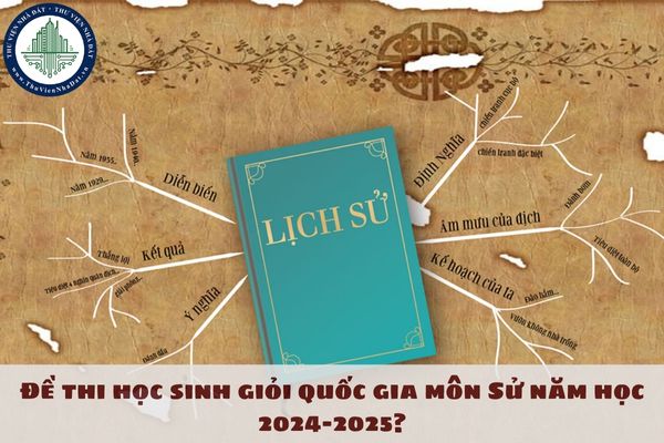 Đề thi học sinh giỏi quốc gia môn Sử năm học 2024-2025?