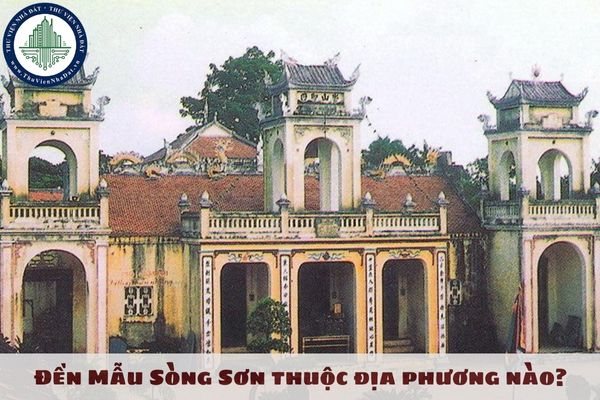 Đền Mẫu Sòng Sơn thuộc địa phương nào? Bảng giá đất địa phương có Đền Mẫu Sòng Sơn là bao nhiêu?