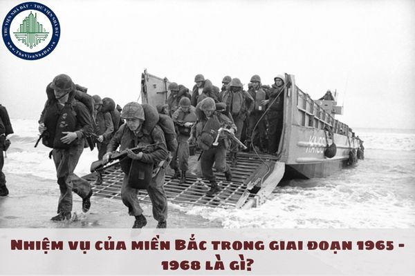 Nhiệm vụ của miền Bắc trong giai đoạn 1965 – 1968 là gì?