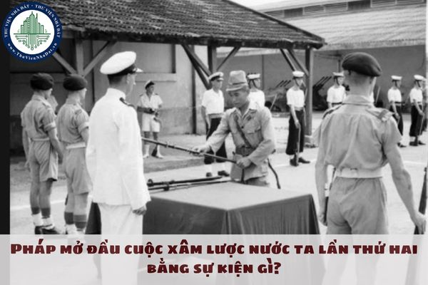 Pháp mở đầu cuộc xâm lược nước ta lần thứ hai bằng sự kiện gì? Quân Pháp quay trở lại xâm lược nước ta lần thứ hai với sự giúp đỡ của lực lượng nào?