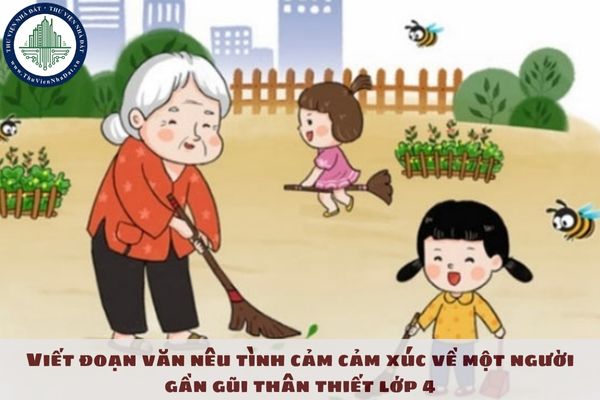 Viết đoạn văn nêu tình cảm cảm xúc về một người gần gũi thân thiết lớp 4