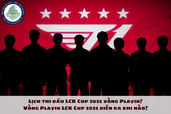 Lịch thi đấu LCK Cup 2025 vòng Playin? Vòng Playin LCK Cup 2025 diễn ra khi nào?