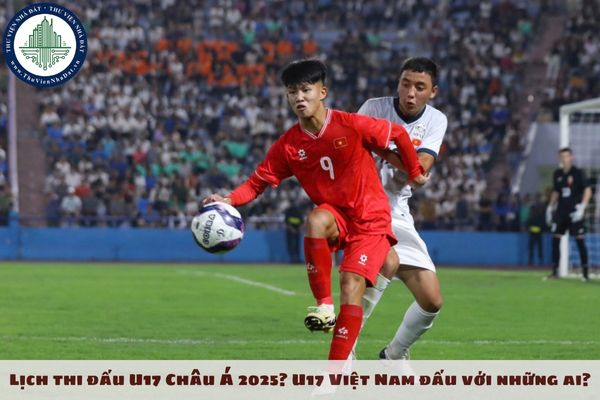 Lịch thi đấu U17 Châu Á 2025? U17 Việt Nam đấu với những ai?