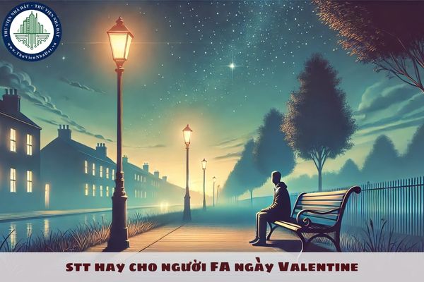 Tổng hợp stt hay cho người FA ngày Valentine? Stt hài hước, stt tâm trạng cho người FA