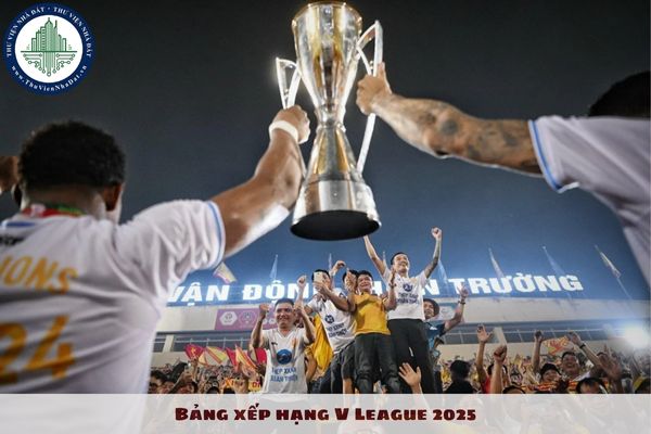 Bảng xếp hạng V League 2025? Cập nhật mới nhất V League mùa giải 2024 2025