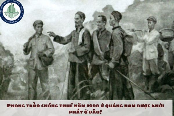 Phong trào chống thuế năm 1908 ở quảng nam được khởi phát ở đâu?