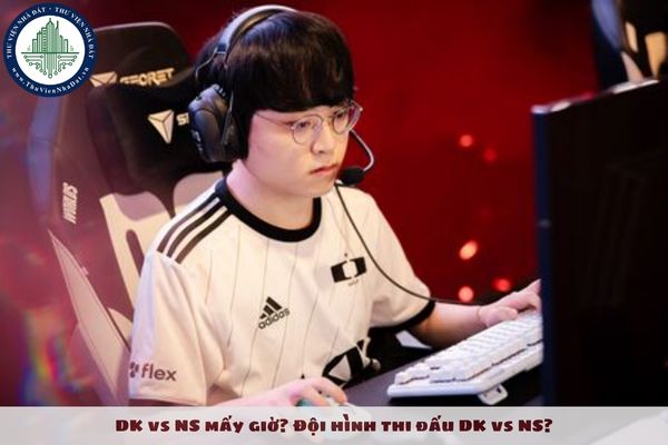 DK vs NS mấy giờ? Đội hình thi đấu DK vs NS? Playoffs LCK Cup 2025