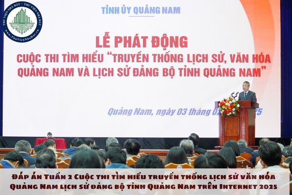 Đáp án Tuần 2 Cuộc thi tìm hiểu truyền thống lịch sử văn hóa Quảng Nam lịch sử đảng bộ tỉnh Quảng Nam trên Internet 2025