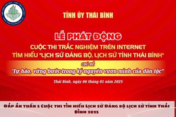 Đáp án tuần 5 Cuộc thi tìm hiểu Lịch sử Đảng bộ lịch sử tỉnh Thái Bình 2025