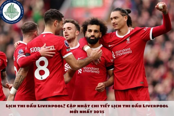 Lịch thi đấu Liverpool? Cập nhật chi tiết lịch thi đấu Liverpool mới nhất 2025