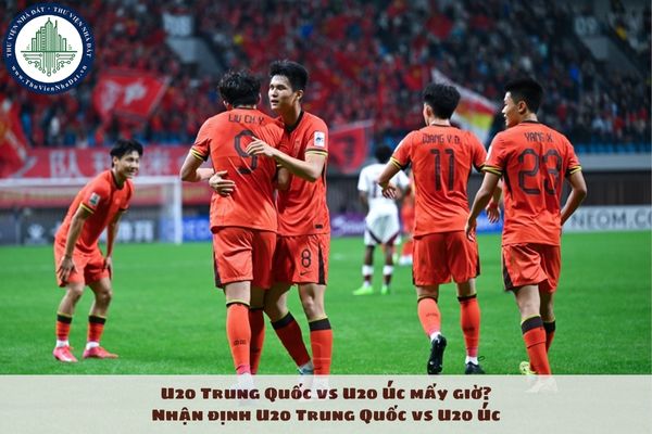 U20 Trung Quốc vs U20 Úc mấy giờ? Nhận định U20 Trung Quốc vs U20 Úc