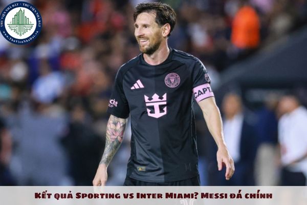 Kết quả Sporting vs Inter Miami? Messi đá chính? Concacaf Champions Cup 2025