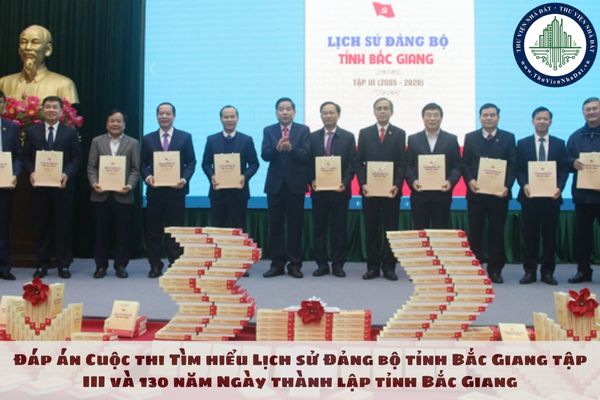 Đáp án Cuộc thi Tìm hiểu Lịch sử Đảng bộ tỉnh Bắc Giang tập III và 130 năm Ngày thành lập tỉnh Bắc Giang