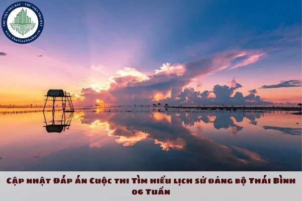 Cập nhật Đáp án Cuộc thi Tìm hiểu lịch sử đảng bộ Thái Bình 06 Tuần