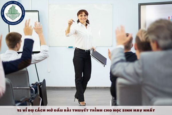 15 ví dụ cách mở đầu bài thuyết trình cho học sinh hay nhất