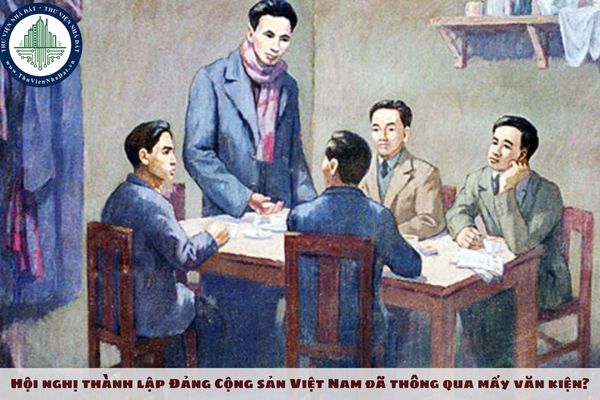 Hội nghị thành lập Đảng Cộng sản Việt Nam đã thông qua mấy văn kiện?