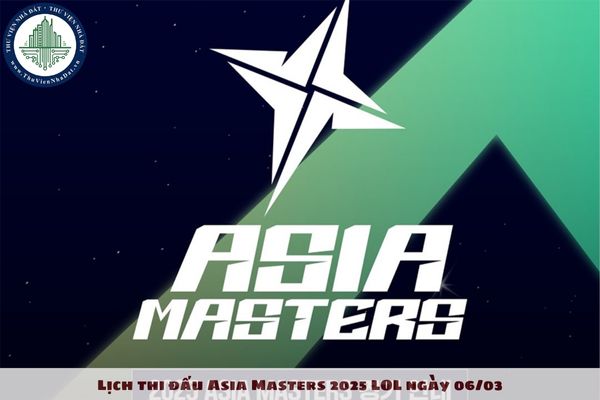 Lịch thi đấu Asia Masters 2025 LOL ngày 06/03