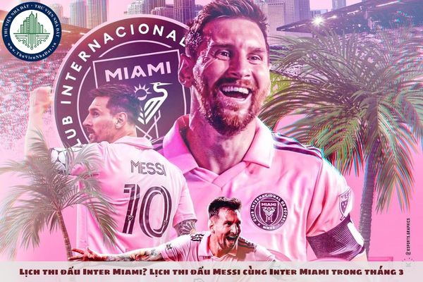 Lịch thi đấu Inter Miami? Lịch thi đấu Messi cùng Inter Miami trong tháng 3