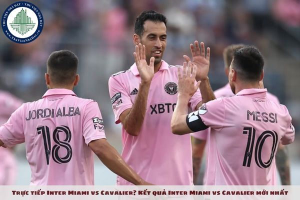 Trực tiếp Inter Miami vs Cavalier? Kết quả Inter Miami vs Cavalier mới nhất