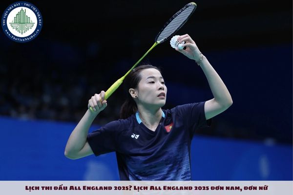 Lịch thi đấu All England 2025? Lịch All England 2025 đơn nam, đơn nữ