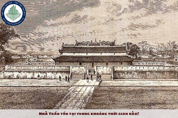 Nhà Trần tồn tại trong khoảng thời gian nào?