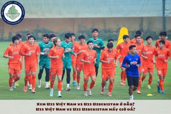 Xem U22 Việt Nam vs U22 Uzbekistan ở đâu? U22 Việt Nam vs U22 Uzbekistan mấy giờ đá?