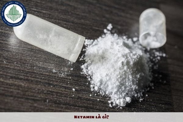 Ketamin là gì? Các chính sách của Nhà nước về phòng, chống ma túy bao gồm gì?