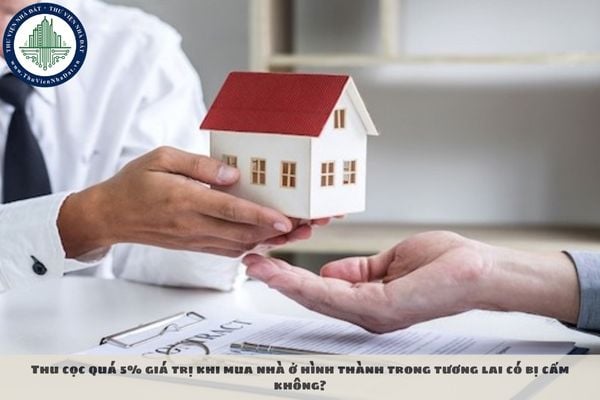 Thu cọc quá 5% giá trị khi mua nhà ở hình thành trong tương lai có bị cấm không?