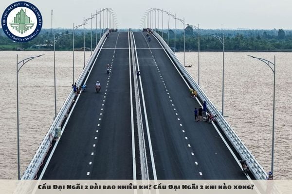 Cầu Đại Ngãi 2 dài bao nhiêu km? Cầu Đại Ngãi 2 khi nào xong?