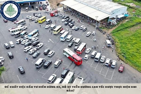 Đề xuất việc đầu tư điểm dừng xe, đỗ xe trên đường cao tốc được thực hiện khi nào?