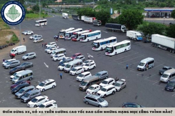 Điểm dừng xe, đỗ xe trên đường cao tốc bao gồm những hạng mục công trình nào?