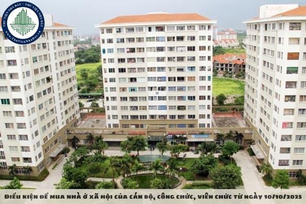 Điều kiện để mua nhà ở xã hội của cán bộ, công chức, viên chức từ ngày 10/10/2025