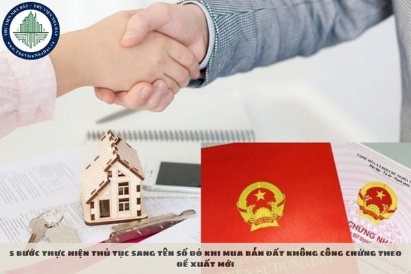 5 bước thực hiện thủ tục sang tên sổ đỏ khi mua bán đất không công chứng theo đề xuất mới