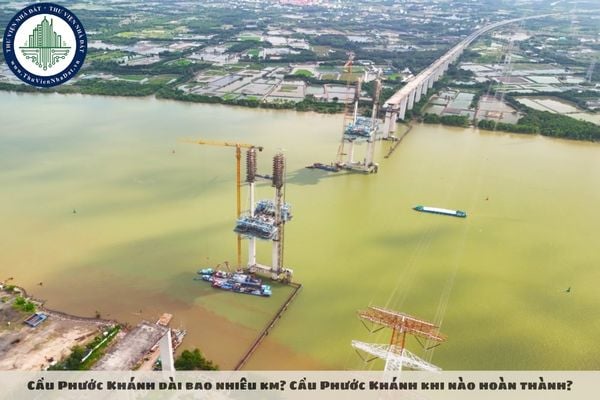 Cầu Phước Khánh dài bao nhiêu km? Cầu Phước Khánh khi nào hoàn thành?