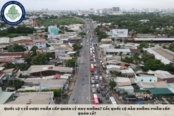 Quốc lộ 1 có được phân cấp quản lý hay không? Các quốc lộ nào không phân cấp quản lý?