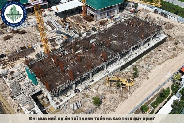 Khi mua nhà dự án thì thanh toán ra sao theo quy định?