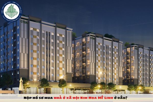 Nộp hồ sơ mua nhà ở xã hội Kim Hoa Mê Linh ở đâu?