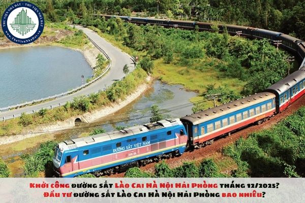 Khởi công đường sắt Lào Cai Hà Nội Hải Phòng tháng 12/2025? Đầu tư đường sắt Lào Cai Hà Nội Hải Phòng bao nhiêu?