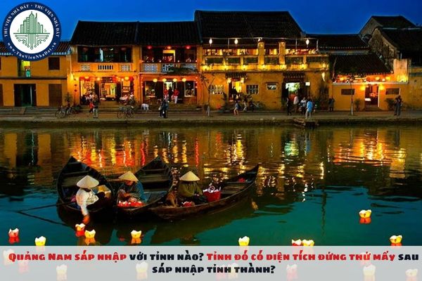 Quảng Nam sáp nhập với tỉnh nào? Tỉnh đó có diện tích đứng thứ mấy sau sáp nhập tỉnh thành?