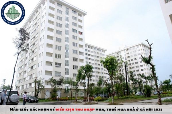 Mẫu giấy xác nhận về điều kiện thu nhập mua, thuê mua nhà ở xã hội 2025