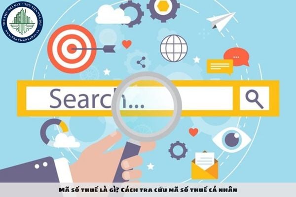 Mã số thuế là gì? Cách tra cứu mã số thuế cá nhân