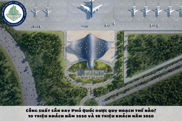 Công suất sân bay Phú Quốc được quy hoạch thế nào? 10 triệu khách năm 2030 và 18 triệu khách năm 2050