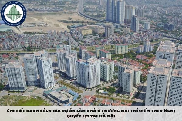 Chi tiết danh sách 148 dự án làm nhà ở thương mại thí điểm theo Nghị quyết 171 tại Hà Nội