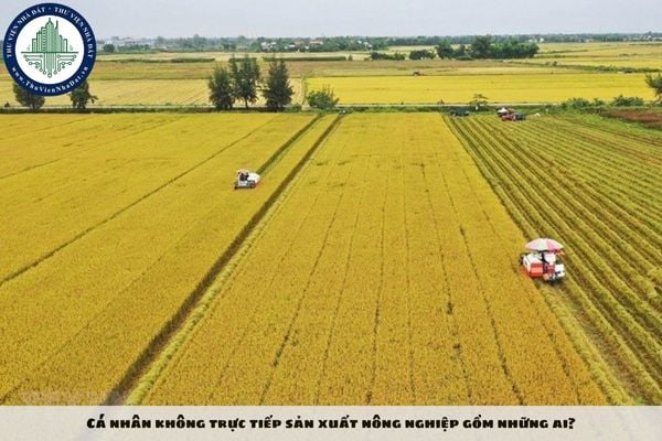 Cá nhân không trực tiếp sản xuất nông nghiệp gồm những ai?