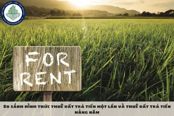 So sánh hình thức thuê đất trả tiền một lần và thuê đất trả tiền hằng năm