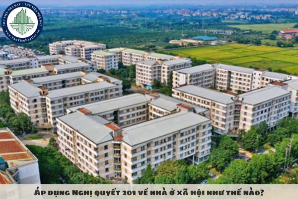 Áp dụng Nghị quyết 201 về nhà ở xã hội như thế nào?
