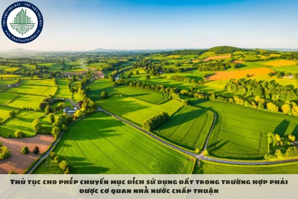 Thủ tục cho phép chuyển mục đích sử dụng đất trong trường hợp phải được cơ quan nhà nước chấp thuận