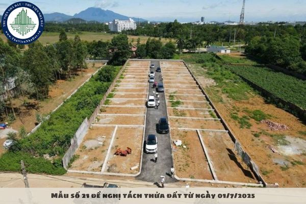 Đơn đề nghị tách thửa đất, hợp thửa đất theo Mẫu số 21 từ ngày 01/7/2025